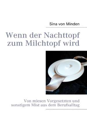 Wenn Der Nachttopf Zum Milchtopf Wird: Tosca de Sina von Minden