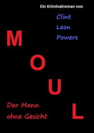 Moul - Der Mann ohne Gesicht de Clint Leon Powers