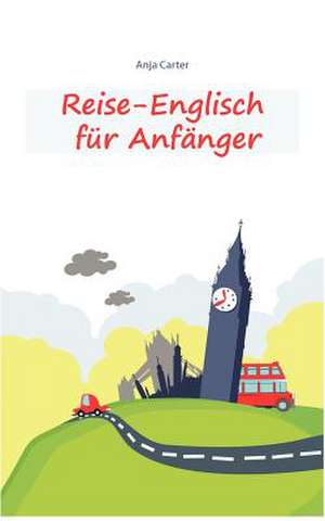 Reise-Englisch für Anfänger de Anja Carter