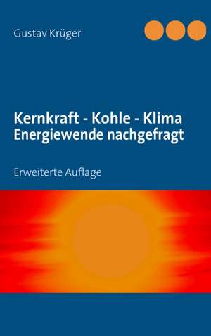 Kernkraft - Kohle - Klima Energiewende nachgefragt de Gustav Krüger