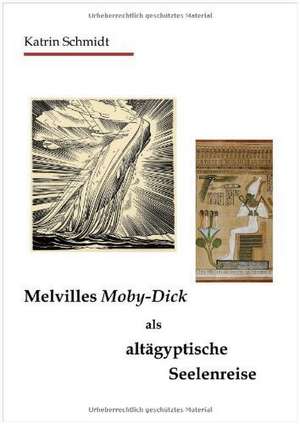 Melvilles Moby-Dick als altägyptische Seelenreise de Katrin Schmidt