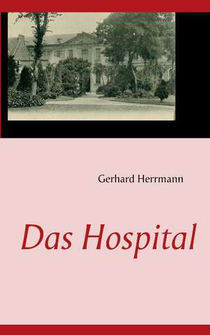 Das Hospital de Gerhard Herrmann