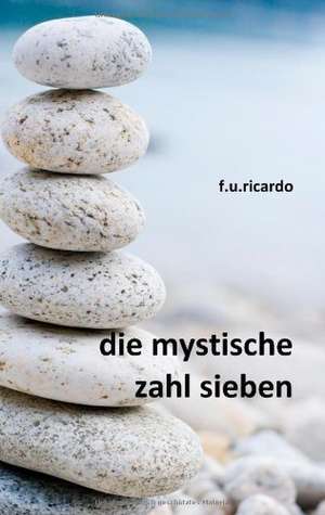 Die mystische Zahl Sieben de F. U. Ricardo