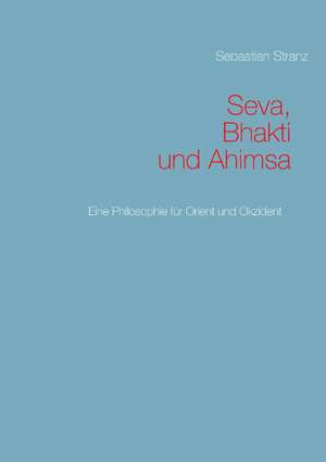 Seva, Bhakti und Ahimsa de Sebastian Stranz