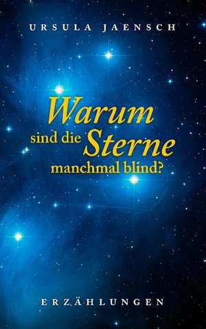 Warum sind die Sterne manchmal blind? de Ursula Jaensch