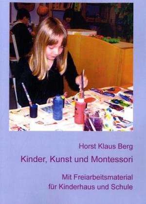 Kinder, Kunst und Montessori de Horst Klaus Berg