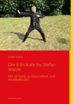 Die 8 Brokate - Qigong by Stefan Wahle de Stefan Wahle