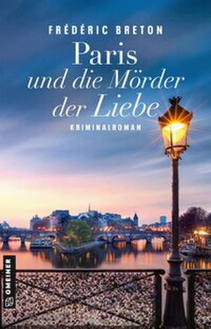 Paris und die Mörder der Liebe de Frédéric Breton
