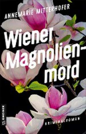 Wiener Magnolienmord de Annemarie Mitterhofer