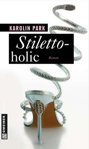 Stilettoholic de Karolin Park
