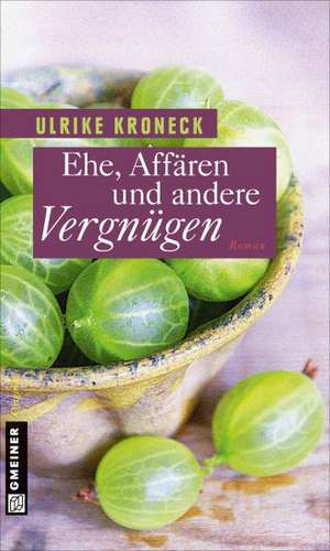 Ehe, Affären und andere Vergnügen de Ulrike Kroneck