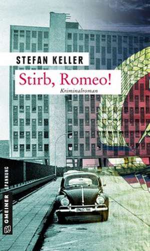 Stirb, Romeo! de Stefan Keller