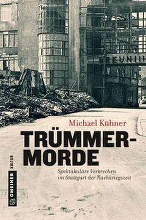 Trümmermorde de Michael Kühner