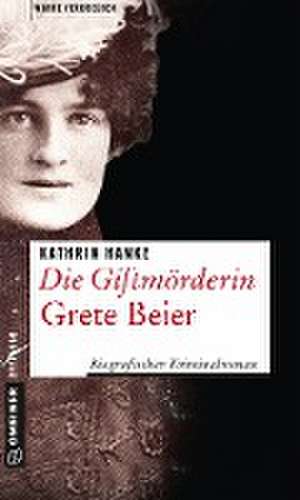 Die Giftmörderin Grete Beier de Kathrin Hanke