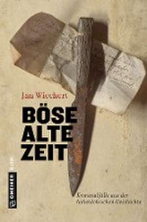 Böse alte Zeit de Jan Wiechert