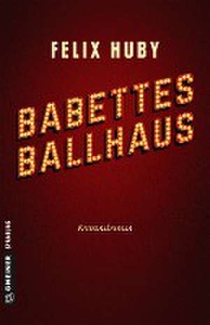 Babettes Ballhaus de Felix Huby