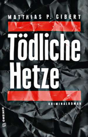 Tödliche Hetze de Matthias P. Gibert