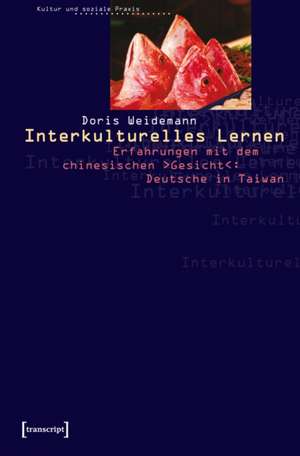 Interkulturelles Lernen: Erfahrungen mit dem chinesischen 'Gesicht': Deutsche in Taiwan de Doris Weidemann