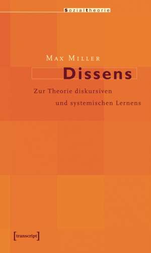 Dissens: Zur Theorie diskursiven und systemischen Lernens de Max Miller