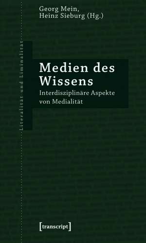 Medien des Wissens: Interdisziplinäre Aspekte von Medialität de Georg Mein