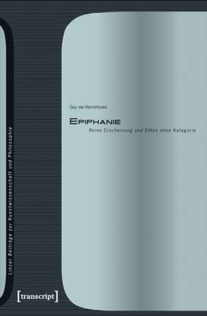 Epiphanie: Reine Erscheinung und Ethos ohne Kategorie de Guy van Kerckhoven