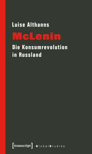 McLenin: Die Konsumrevolution in Russland de Luise Althanns