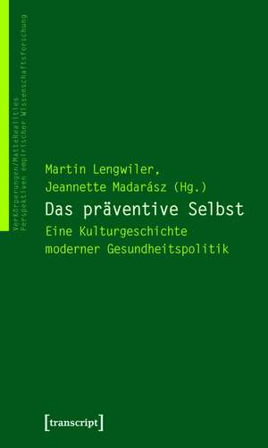 Das präventive Selbst: Eine Kulturgeschichte moderner Gesundheitspolitik de Martin Lengwiler