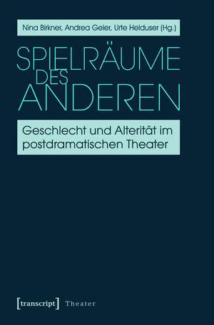 Spielräume des Anderen: Geschlecht und Alterität im postdramatischen Theater de Nina Birkner