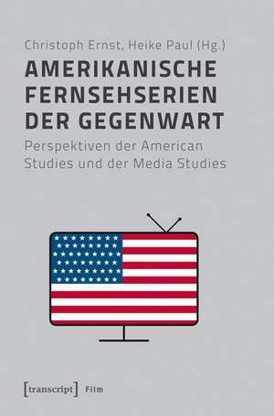 Amerikanische Fernsehserien der Gegenwart: Perspektiven der American Studies und der Media Studies de Christoph Ernst