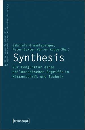 Synthesis: Zur Konjunktur eines philosophischen Begriffs in Wissenschaft und Technik de Gabriele Gramelsberger