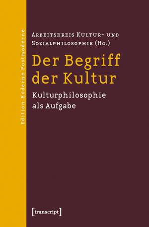 Der Begriff der Kultur: Kulturphilosophie als Aufgabe de Arbeitskreis Kultur- und Sozialphilosophie