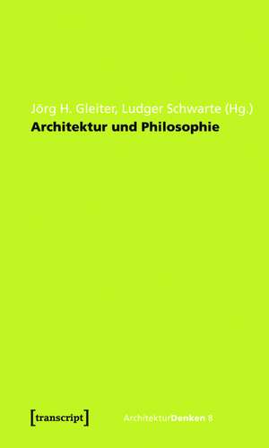 Architektur und Philosophie: Grundlagen. Standpunkte. Perspektiven. de Jörg H. Gleiter