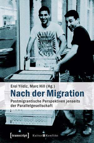 Nach der Migration: Postmigrantische Perspektiven jenseits der Parallelgesellschaft de Erol Yildiz