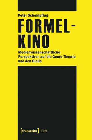 Formelkino: Medienwissenschaftliche Perspektiven auf die Genre-Theorie und den Giallo de Peter Scheinpflug