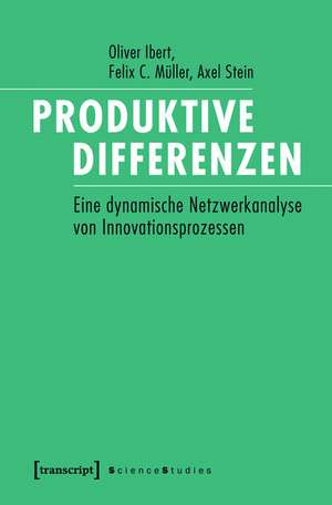 Produktive Differenzen: Eine dynamische Netzwerkanalyse von Innovationsprozessen de Oliver Ibert