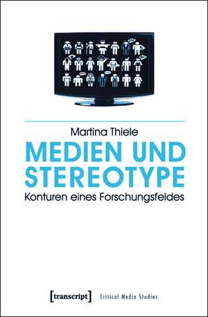 Medien und Stereotype: Konturen eines Forschungsfeldes de Martina Thiele