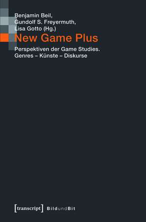 New Game Plus: Perspektiven der Game Studies. Genres - Künste - Diskurse de Benjamin Beil