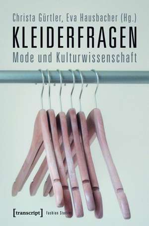 Kleiderfragen: Mode und Kulturwissenschaft de Christa Gürtler