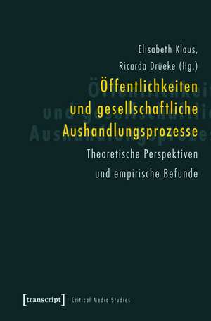 Öffentlichkeiten und gesellschaftliche Aushandlungsprozesse: Theoretische Perspektiven und empirische Befunde de Elisabeth Klaus