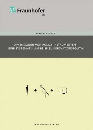 Dimensionen von Policy-Instrumenten - Eine Systematik am Beispiel Innovationspolitik de Miriam Hufnagl