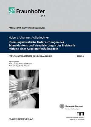 Strömungsakustische Untersuchungen des Schneidentons und Visualisierungen des Freistrahls mithilfe eines Orgelpfeifenfußmodells de Hubert Johannes Außerlechner