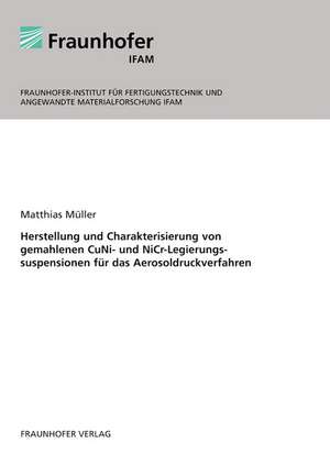 Herstellung und Charakterisierung von gemahlenen CuNi- und NiCr-Legierungssuspensionen für das Aerosoldruckverfahren de Matthias Müller