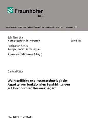 Werkstoffliche und keramtechnologische Aspekte von funktionalen Beschichtungen auf hochporösen Keramikträgern de Daniela Böttge