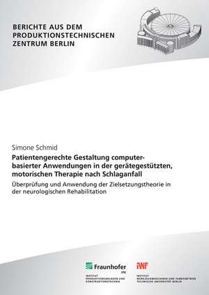 Patientengerechte Gestaltung computerbasierter Anwendungen in der gerätegestützten, motorischen Therapie nach Schlaganfall de Simone Schmid