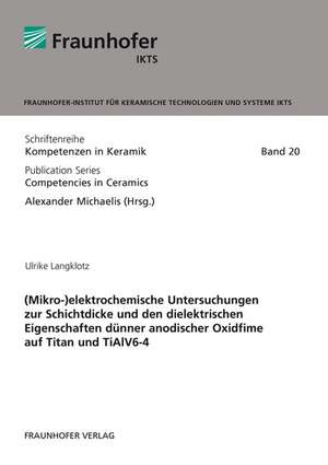 (Mikro-)elektrochemische Untersuchungen zur Schichtdicke und den dielektrischen Eigenschaften dünner anodischer Oxidfime auf Titan und TiAlV6-4 de Ulrike Langklotz