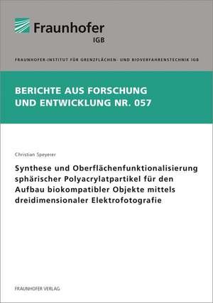 Synthese und Oberflächenfunktionalisierung sphärischer Polyacrylatpartikel für den Aufbau biokompatibler Objekte mittels dreidimensionaler Elektrofotografie de Christian Speyerer