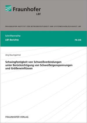 Schwingfestigkeit von Schweißverbindungen unter Berücksichtigung von Schweißeigenspannungen und Größeneinflüssen de Jörg Baumgartner