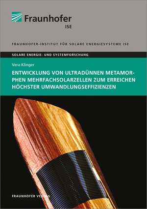 Entwicklung von ultradünnen metamorphen Mehrfachsolarzellen zum Erreichen höchster Umwandlungseffizienzen de Vera Klinger