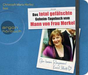 Das total gefälschte Geheim-Tagebuch vom Mann von Frau Merkel de Christoph Maria Herbst