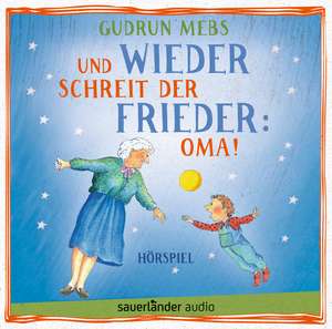 Und wieder schreit der Frieder: Oma! de Gudrun Mebs